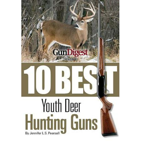 Gun Digest Presents 10 Best Youth Deer Guns -
