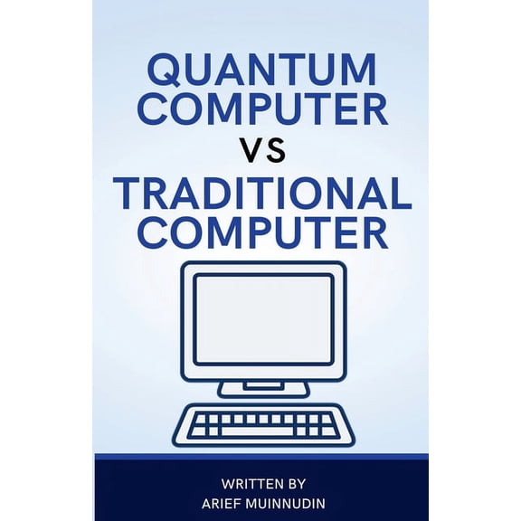Quantum Computer Vs Traditional Computer, (Paperback)