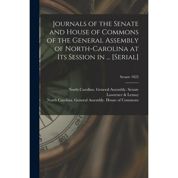 Journals of the Senate and House of Commons of the General Assembly of North-Carolina at Its Session in ... [serial]; Senate 1822 (Paperback)