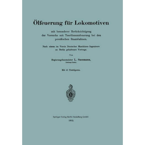 Ãlfeuerung FÃ¼r Lokomotiven Mit Besonderer BerÃ¼cksichtigung Der Versuche Mit TeerÃ¶lzusatzfeuerung Bei Den PreuÃischen Sta, (Paperback)