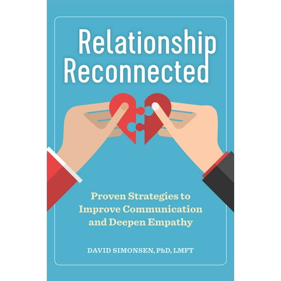 Relationship Reconnected: Proven Strategies to Improve Communication and Deepen Empathy, (Paperback)