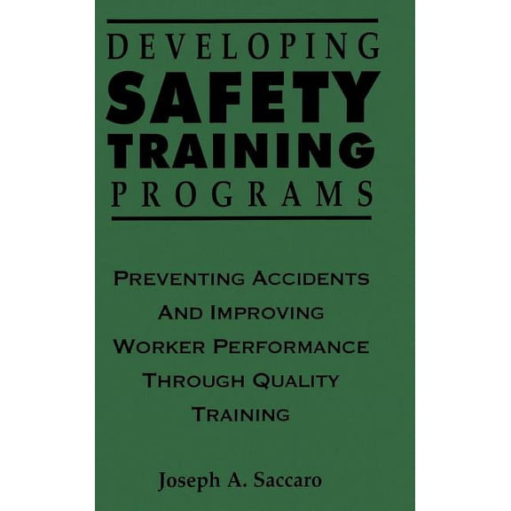 Industrial Health & Safety Developing Safety Training Programs: Preventing Accidents and Improving Worker Performance Through Quality Training, (Hardcover)