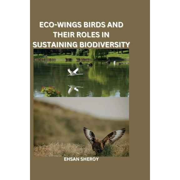 Eco-Wings: Birds and Their Roles in Sustaining Biodiversity, (Paperback)