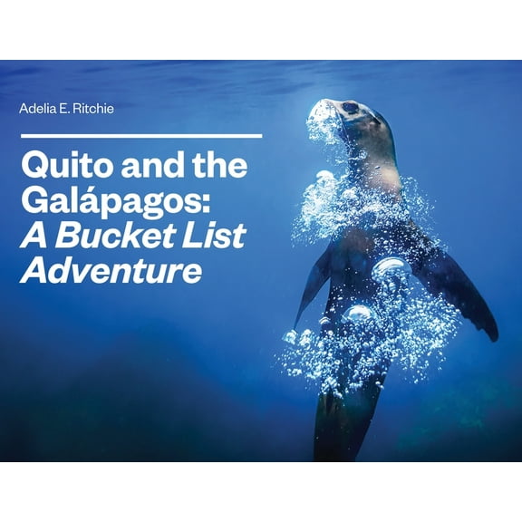 Quito and the GalÃ¡pagos: A Bucket List Adventure: A Bucket List Adventure, (Paperback)