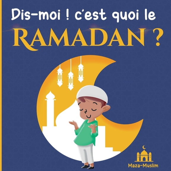 Dis-moi ! c'est quoi le Ramadan ?: Une histoire islamique pour les enfants qui se posent des questions sur le Ramadan, (Paperback)