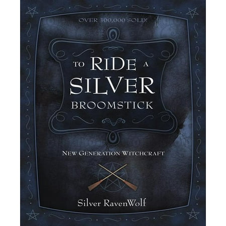 To Ride a Silver Broomstick : New Generation Witchcraft