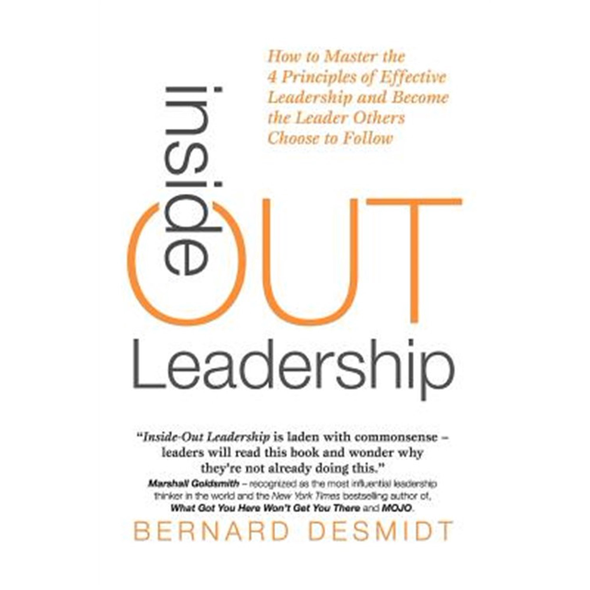 Inside-Out Leadership: How to Master the 4 Principles of Effective Leadership and Become a Leader (Paperback) by Bernard Desmidt
