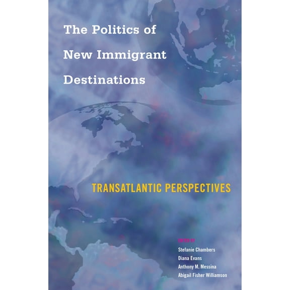 The Politics of New Immigrant Destinations : Transatlantic Perspectives (Paperback)