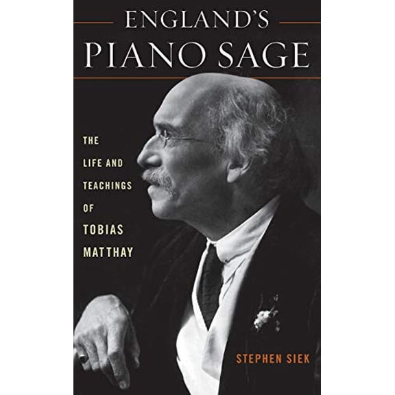 Pre-Owned England's Piano Sage: The Life and Teachings of Tobias Matthay, 9780810881617, 0810881616, Hardcover, Illustrated edition
