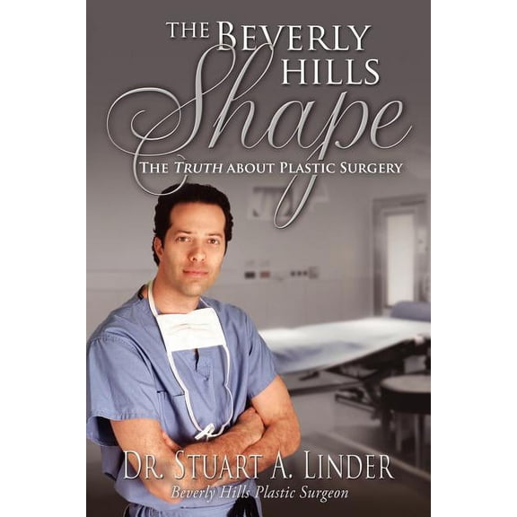 The Beverly Hills Shape: The Truth About Plastic Surgery, (Paperback)