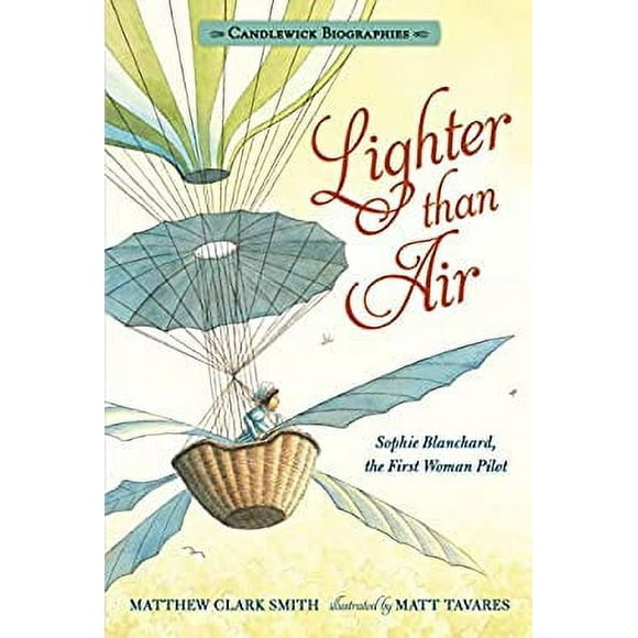 Pre-Owned Lighter than Air: Sophie Blanchard, the First Woman Pilot: Candlewick Biographies 9781536205541