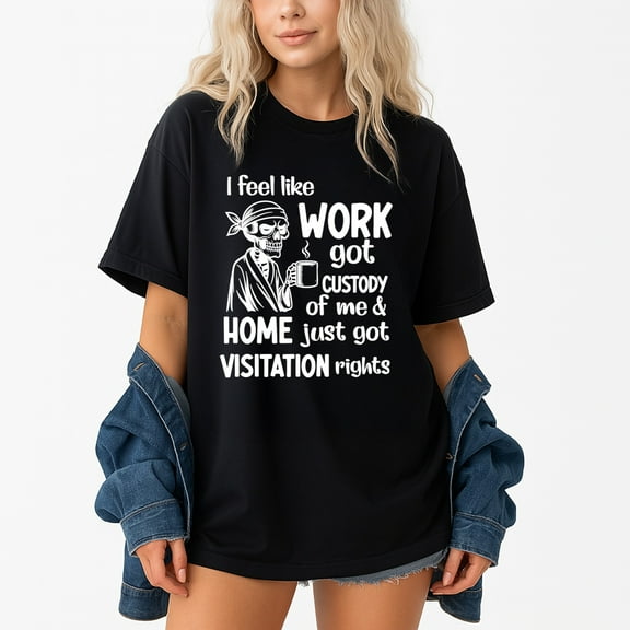 I Feel Like Work Got Custody Anel Custody Of Me – T-Shirt, Hoodie & Sweatshirt – Work Humor – Office Workers