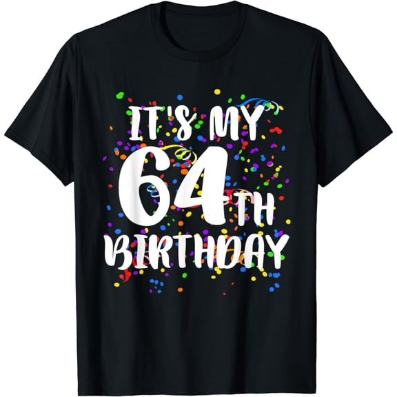 Its My 64th Birthday Shirt Happy Birthday Funny Gift TShirt T-Shirt