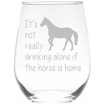 C&M Personal Gifts 17 oz It's Not Really Drinking Alone If the Horse is Home Stemless Wine Glass - 17 oz.