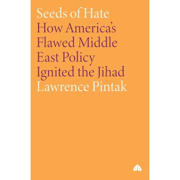 Seeds of Hate: How America's Flawed Middle East Policy Ignited the Jihad, (Paperback)