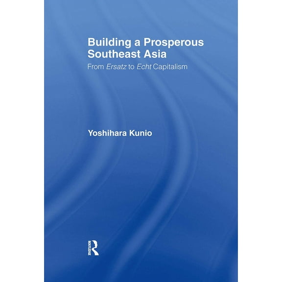 Building a Prosperous Southeast Asia: Moving from Ersatz to Echt Capitalism, (Hardcover)