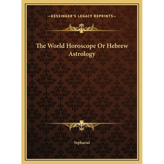 The World Horoscope Or Hebrew Astrology, (Hardcover)