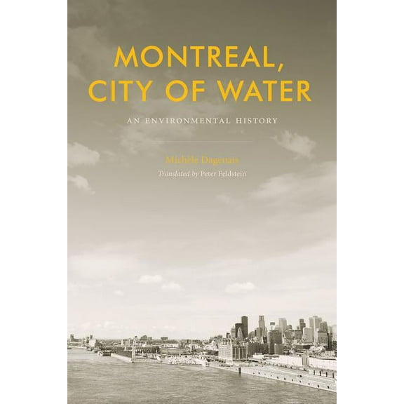 Nature | History | Society: Montreal, City of Water : An Environmental History (Hardcover)