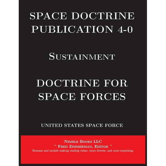 Space Power: Space Doctrine Publication 4-0 Sustainment: Doctrine for Space Forces (Paperback)