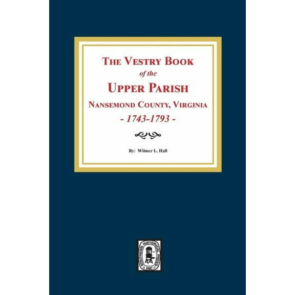 The Vestry Book of the Upper Parish, Nansemond County, Virginia, 1743-1793. (Paperback)