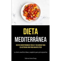 Dieta MediterrÃ¡nea: Recetas mediterrÃ¡neas fÃ¡ciles y deliciosas para su ajetreada vida para bajar de peso (La dieta medit, (Paperback)