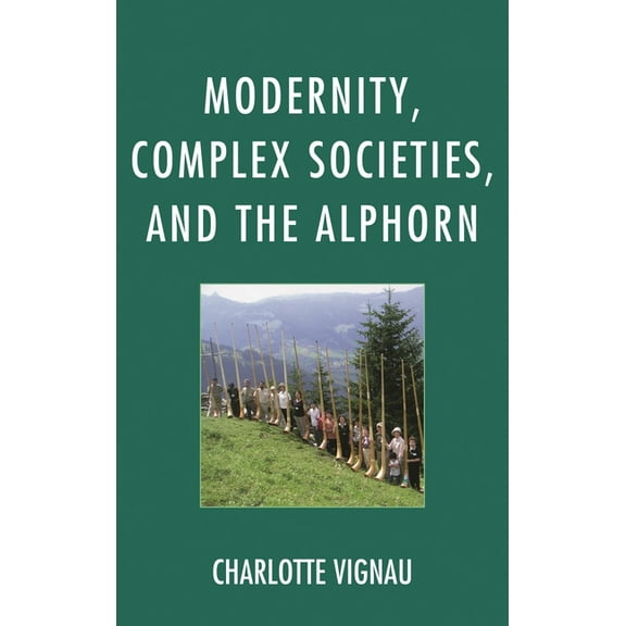 Modernity, Complex Societies, and the Alphorn, (Hardcover)