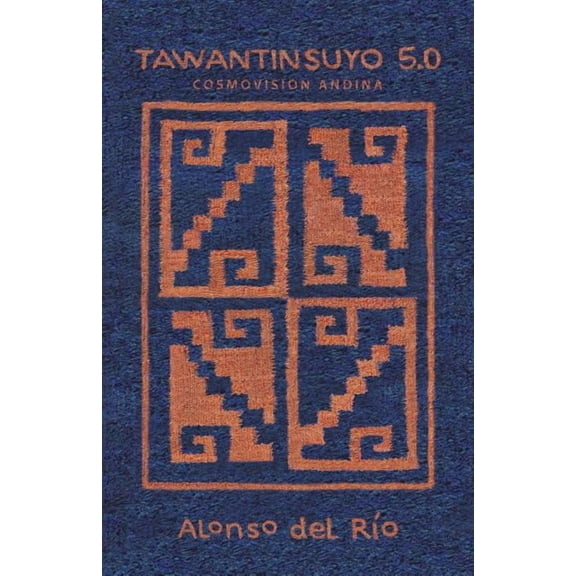 Tawantinsuyo 5.0: Cosmovision Andina, (Paperback)