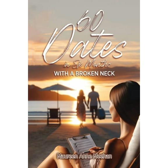 60 Dates in Six Months (with a Broken Neck), (Paperback)