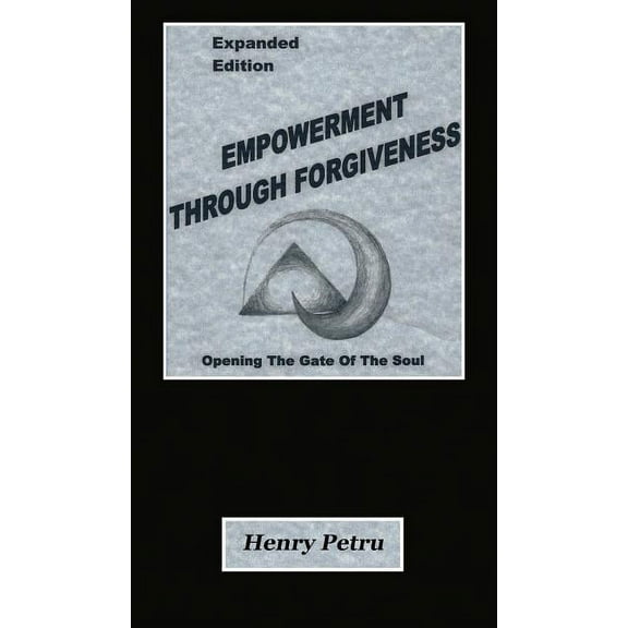 Empowerment Through Forgiveness: Opening The Gate of The Soul, (Hardcover)