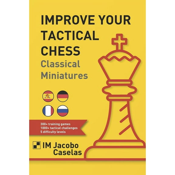 Improve your Tactical Chess: Clasical Miniatures