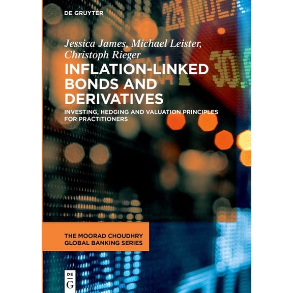 Moorad Choudhry Global Banking Inflation-Linked Bonds and Derivatives: Investing, Hedging and Valuation Principles for Practitioners, (Hardcover)