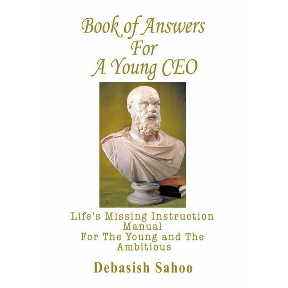 Book of Answers for A Young CEO: Life's Missing Instruction Manual for the Young and the Ambitious, (Hardcover)