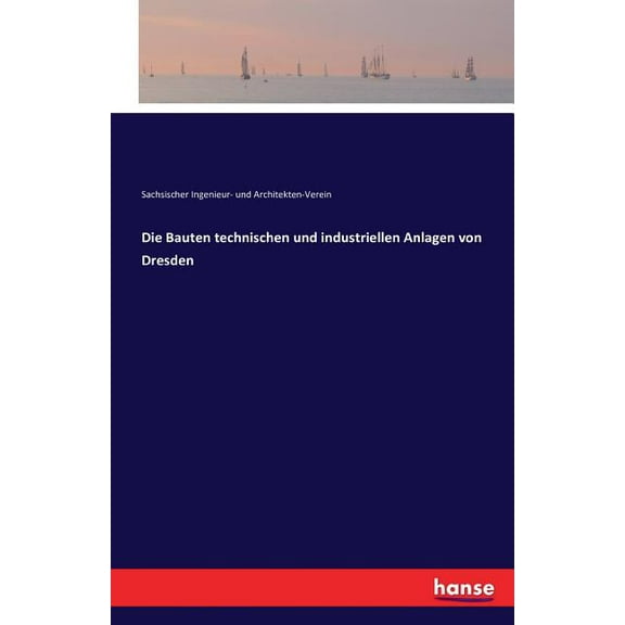 Die Bauten technischen und industriellen Anlagen von Dresden, (Paperback)