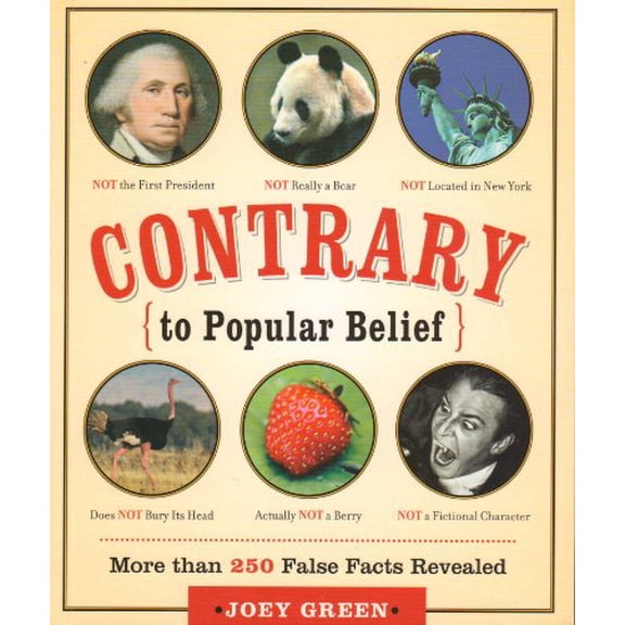 Pre-Owned Contrary to Popular Belief: More Than 250 False Facts Revealed (Paperback) 1595301828 9781595301826