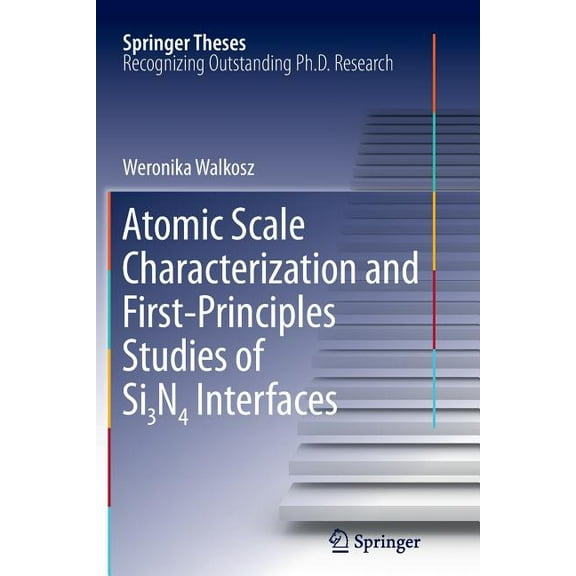 Springer Theses Atomic Scale Characterization and First-Principles Studies of Si₃n₄ Interfaces, (Paperback)