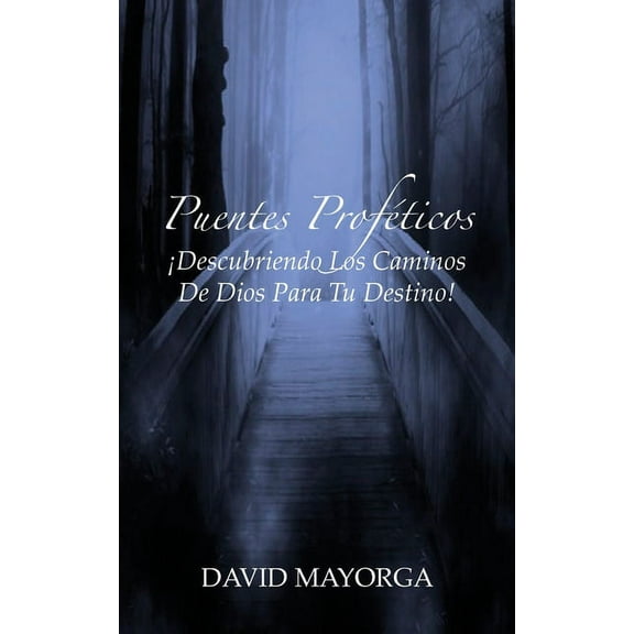 Puentes Proféticos: Descubriendo Los Caminos De Dios Para Tu Destino, (Paperback)