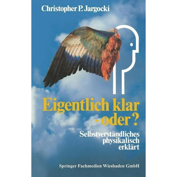 Eigentlich Klar -- Oder?: Selbstverständliches Physikalisch Erklärt, (Paperback)