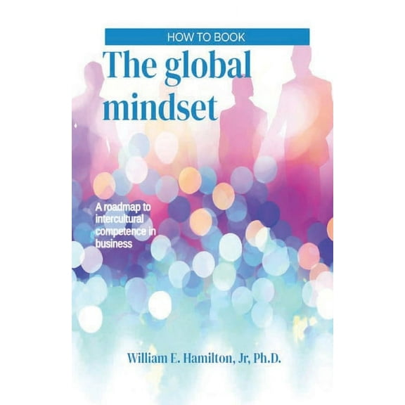 The global mindset: A roadmap to intercultural competence in business, (Paperback)