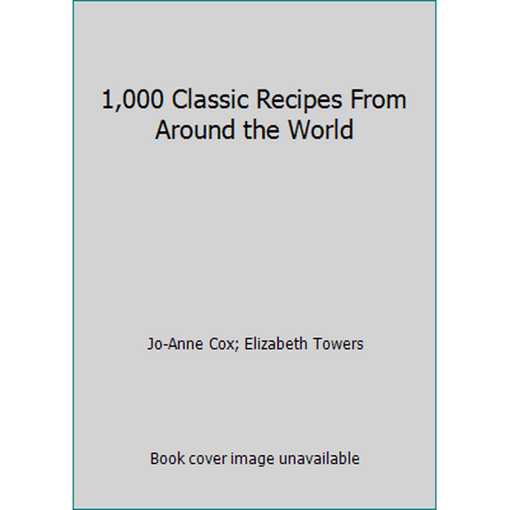 Pre-Owned 1,000 Classic Recipes From Around the World (Hardcover) 1840845007 9781840845006