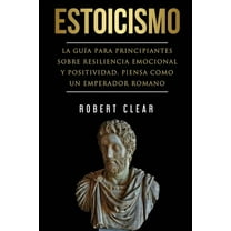 PsicolÃ³gica Estoicismo: La GuÃ­a Para Principiantes Sobre Resiliencia Emocional Y Positividad. Piensa Como Un Emperador Romano., Book 6, (Paperback)