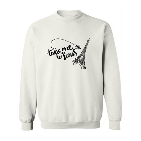 Take Me To Paris! Sweatshirt Women -Image by Shutterstock, Female Large