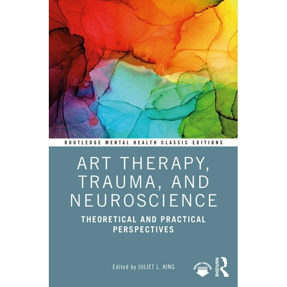 Routledge Mental Health Classic Editions Art Therapy, Trauma, and Neuroscience: Theoretical and Practical Perspectives, (Paperback)