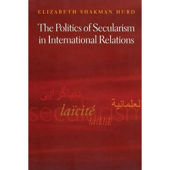 Princeton Studies in International Histo The Politics of Secularism in International Relations, Book 105, (Paperback)