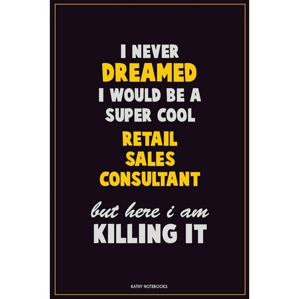 I Never Dreamed I would Be A Super Cool Retail Sales Consultant But