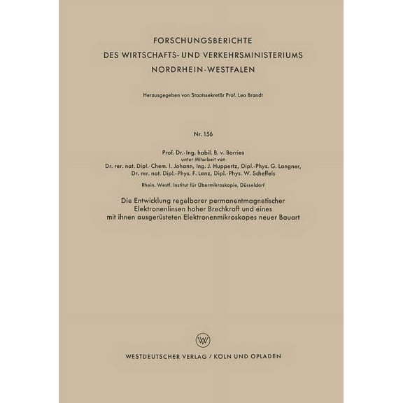 Forschungsberichte Des Wirtschafts- Und Die Entwicklung Regelbarer Permanentmagnetischer Elektronenlinsen Hoher Brechkraft Und Eines Mit Ihnen Ausgerüsteten Ele, Book 156, (Paperback)