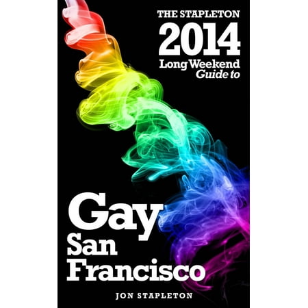 San Francisco: The Stapleton 2014 Long Weekend Gay Guide -