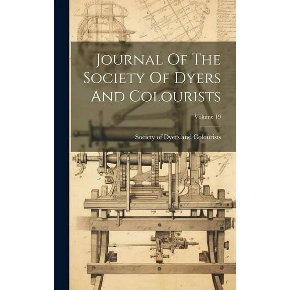 Journal Of The Society Of Dyers And Colourists; Volume 19 (Hardcover)