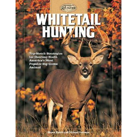 Whitetail Hunting : Top-Notch Strategies for Hunting North America's Most Popular Big-Game Animal