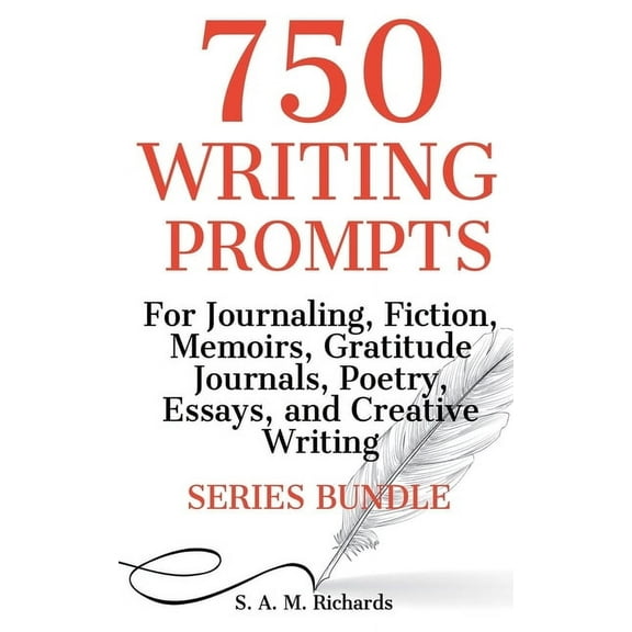 Writing Prompts 750 Writing Prompts For Journaling, Fiction, Memoirs, Gratitude Journals, Poetry, Essays, And Creative Writing - Series , Book 5, (Paperback)