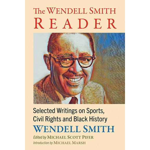 The Wendell Smith Reader: Selected Writings on Sports, Civil Rights and Black History, (Paperback)